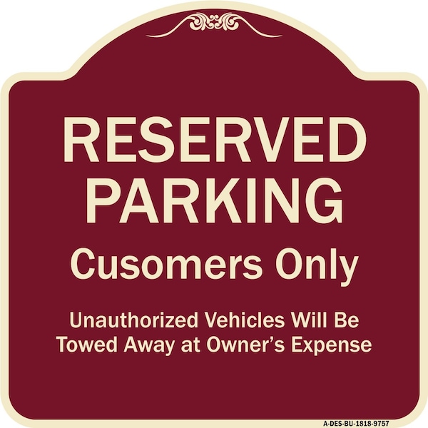 Designer Series-Reserved Parking Customers Unauthorized Vehicles Will Be, 18" x 18", BU-1818-9757